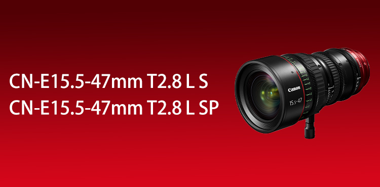 CN-E15.5-47mm T2.8 L S CN-E15.5-47mm T2.8 L SP