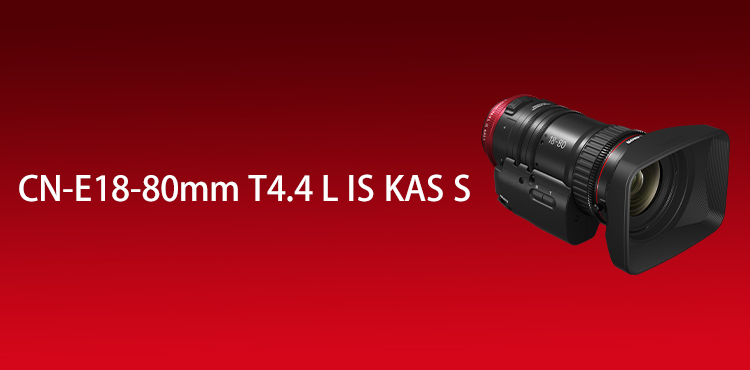 CN-E18-80mm T4.4 L IS KAS S